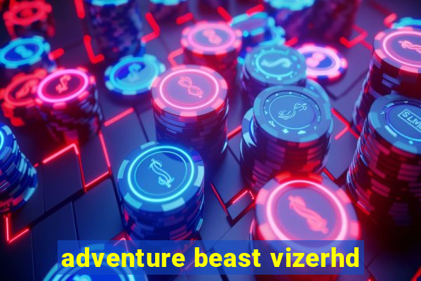 adventure beast vizerhd